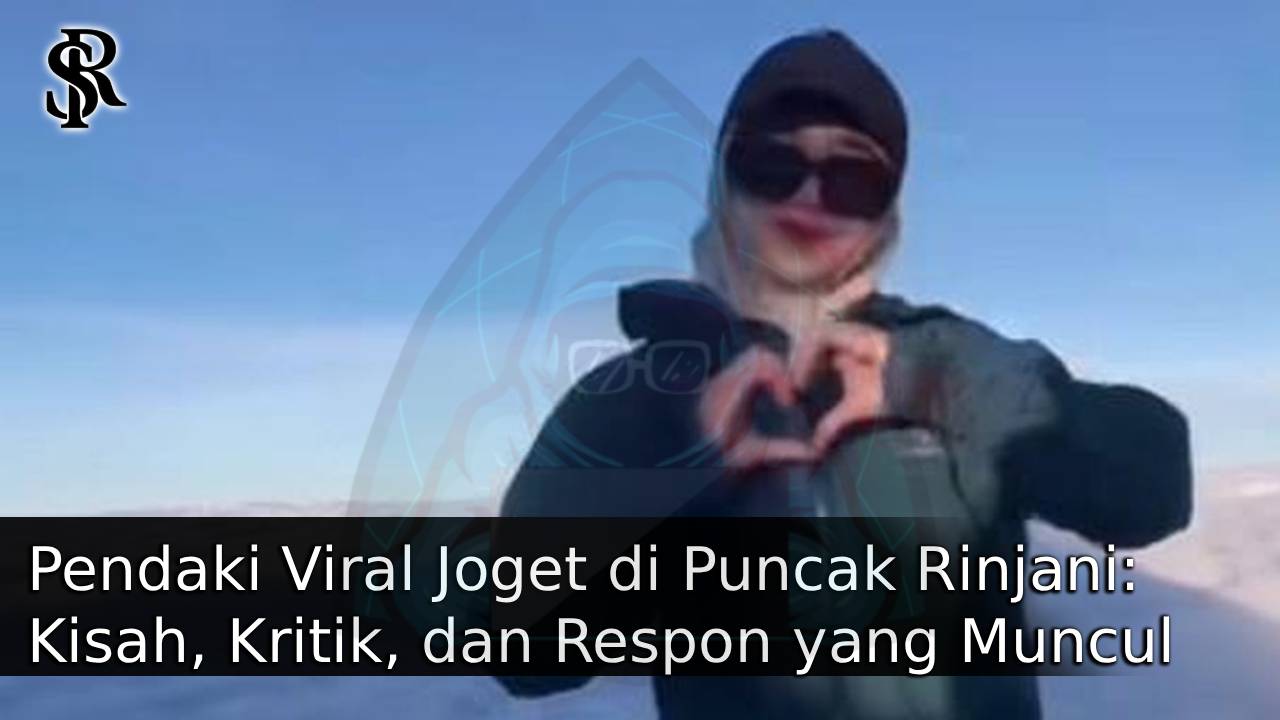 Pendaki Viral Joget di Puncak Rinjani: Kisah, Kritik, dan Respon yang Muncul