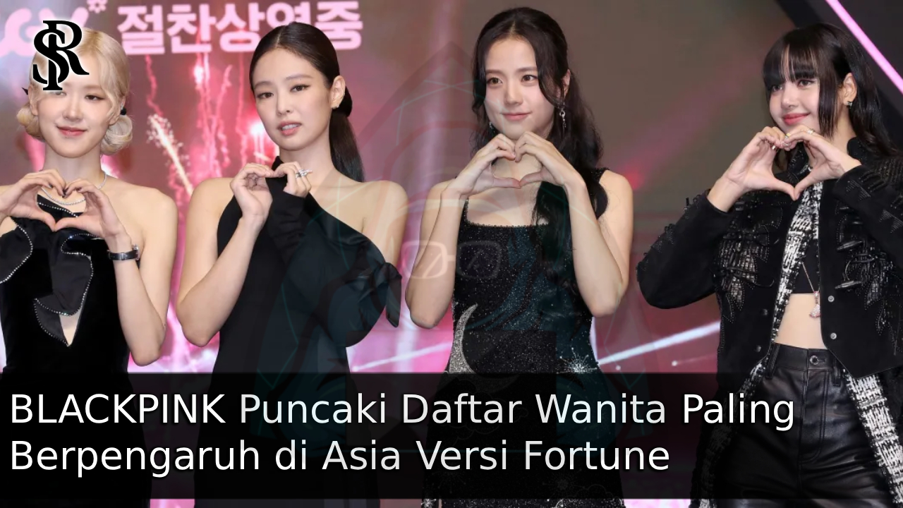 BLACKPINK Puncaki Daftar Wanita Paling Berpengaruh di Asia Versi Fortune