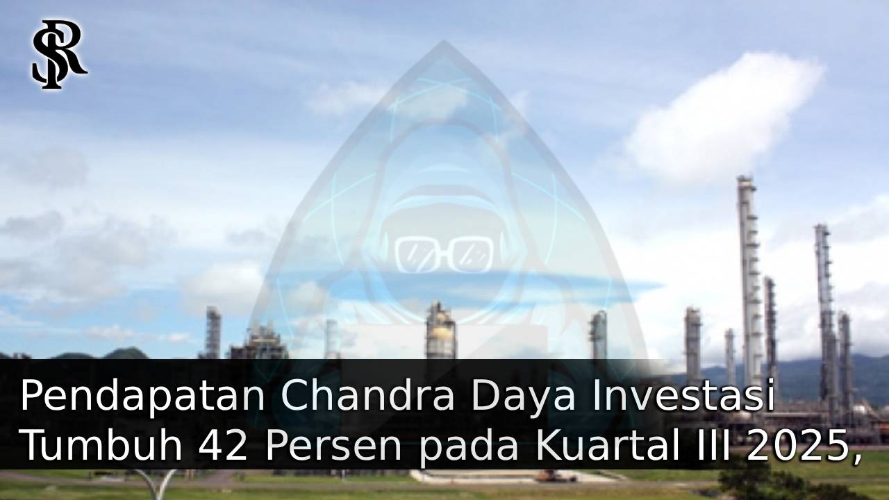 Pendapatan Chandra Daya Investasi Tumbuh 42 Persen pada Kuartal III 2025, Bukti Ketahanan di Tengah Gejolak Ekonomi